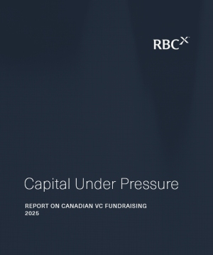 RBCx Capital Under Pressure Canadian VC Fundraising Report 2025 RBCx Capital Under Pressure Canadian VC Fundraising Report 2025